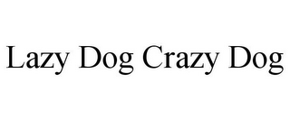 LAZY DOG CRAZY DOG