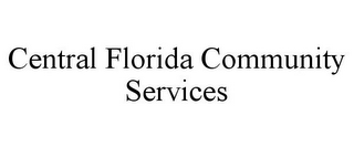 CENTRAL FLORIDA COMMUNITY SERVICES