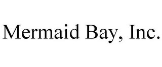 MERMAID BAY, INC.