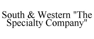 SOUTH & WESTERN "THE SPECIALTY COMPANY"