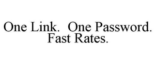 ONE LINK. ONE PASSWORD. FAST RATES.