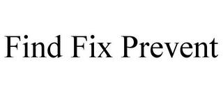 FIND FIX PREVENT