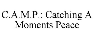 C.A.M.P.: CATCHING A MOMENTS PEACE