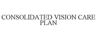 CONSOLIDATED VISION CARE PLAN