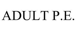ADULT P.E.