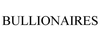 BULLIONAIRES
