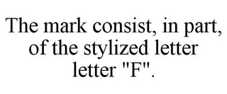 THE MARK CONSIST, IN PART, OF THE STYLIZED LETTER LETTER "F".