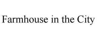 FARMHOUSE IN THE CITY