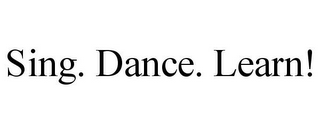 SING. DANCE. LEARN!