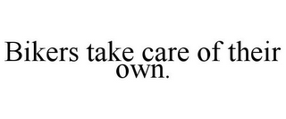 BIKERS TAKE CARE OF THEIR OWN.