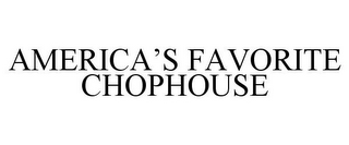 AMERICA'S FAVORITE CHOPHOUSE