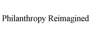 PHILANTHROPY REIMAGINED