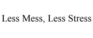 LESS MESS, LESS STRESS