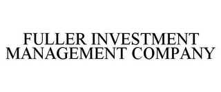 FULLER INVESTMENT MANAGEMENT COMPANY