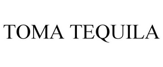 TOMA TEQUILA