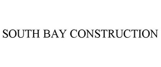 SOUTH BAY CONSTRUCTION