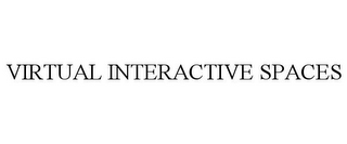 VIRTUAL INTERACTIVE SPACES