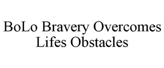 BOLO BRAVERY OVERCOMES LIFES OBSTACLES