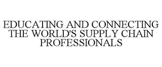 EDUCATING AND CONNECTING THE WORLD'S SUPPLY CHAIN PROFESSIONALS