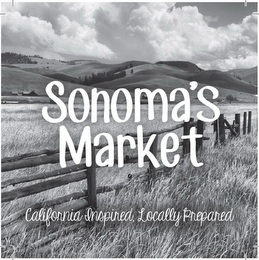 SONOMA'S MARKET CALIFORNIA INSPIRED, LOCALLY PREPARED