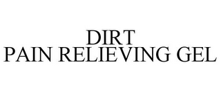 DIRT PAIN RELIEVING GEL