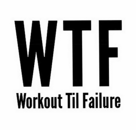 WTF WORKOUT TIL FAILURE