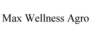 MAX WELLNESS AGRO