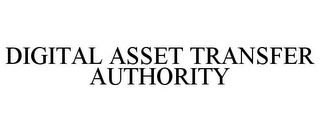 DIGITAL ASSET TRANSFER AUTHORITY