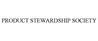 PRODUCT STEWARDSHIP SOCIETY