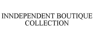 INNDEPENDENT BOUTIQUE COLLECTION