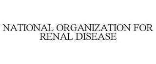 NATIONAL ORGANIZATION FOR RENAL DISEASE