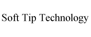 SOFT TIP TECHNOLOGY