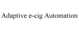 ADAPTIVE E-CIG AUTOMATION