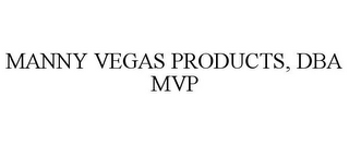 MANNY VEGAS PRODUCTS, DBA MVP