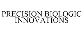 PRECISION BIOLOGIC INNOVATIONS