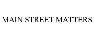 MAIN STREET MATTERS