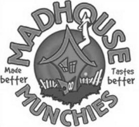 MADHOUSE MUNCHIES MADE BETTER TASTES BETTER