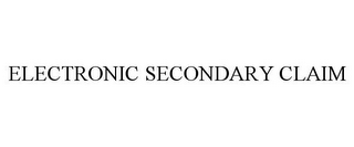 ELECTRONIC SECONDARY CLAIM