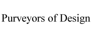 PURVEYORS OF DESIGN