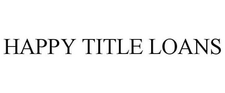 HAPPY TITLE LOANS