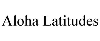ALOHA LATITUDES