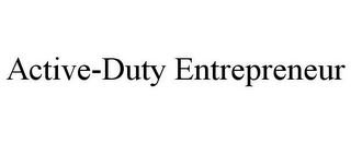 ACTIVE-DUTY ENTREPRENEUR