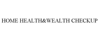 HOME HEALTH&WEALTH CHECKUP