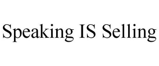 SPEAKING IS SELLING