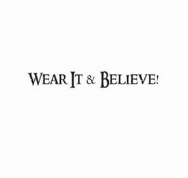 WEAR IT & BELIEVE!