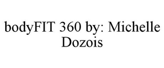 BODYFIT 360 BY: MICHELLE DOZOIS