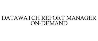 DATAWATCH REPORT MANAGER ON-DEMAND