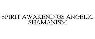 SPIRIT AWAKENINGS ANGELIC SHAMANISM