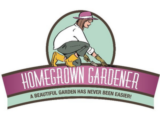 HOMEGROWN GARDENER A BEAUTIFUL GARDEN HAS NEVER BEEN EASIER!