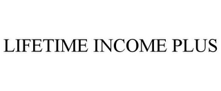 LIFETIME INCOME PLUS